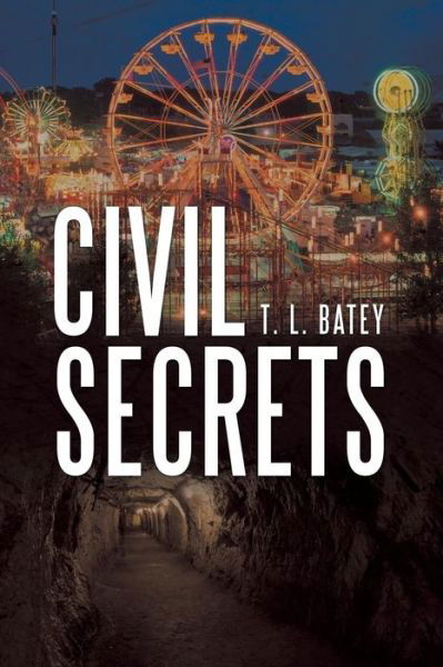 Civil Secrets - T L Batey - Książki - Archway Publishing - 9781480872578 - 23 stycznia 2019