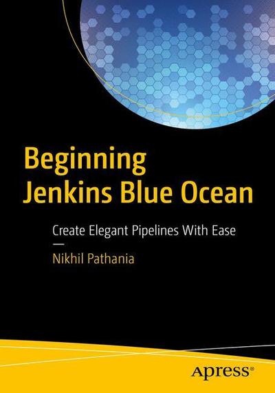 Cover for Nikhil Pathania · Beginning Jenkins Blue Ocean: Create Elegant Pipelines With Ease (Paperback Book) [1st edition] (2018)