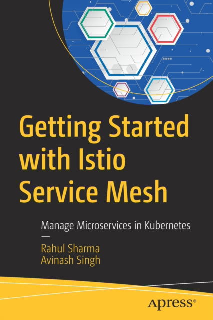 Getting Started with Istio Service Mesh: Manage Microservices in Kubernetes - Rahul Sharma - Books - APress - 9781484254578 - December 6, 2019