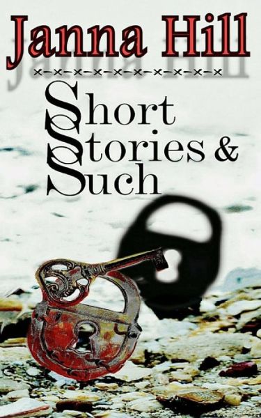 Cover for Janna Hill · Short Stories &amp; Such: Short Story Anthology (Paperback Book) (2013)