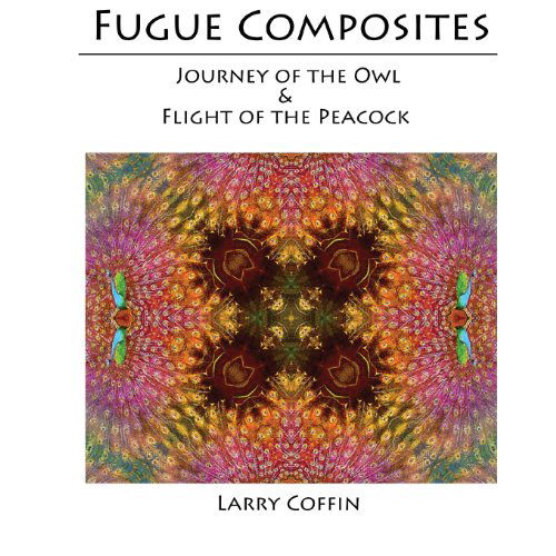 Cover for Larry Coffin · Fugue Composites: Journey of the Owl and the Flight of the Peacock (Paperback Book) (2013)