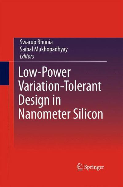 Cover for Swarup Bhunia · Low-Power Variation-Tolerant Design in Nanometer Silicon (Paperback Book) [2011 edition] (2014)