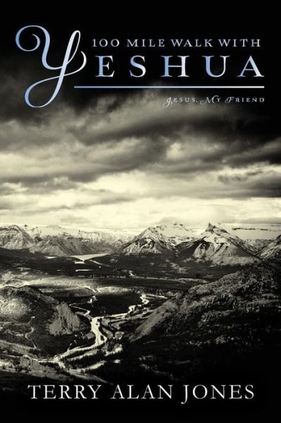 Cover for Terry Alan Jones · 100 Mile Walk with Yeshua: Jesus, My Friend (Paperback Book) (2010)