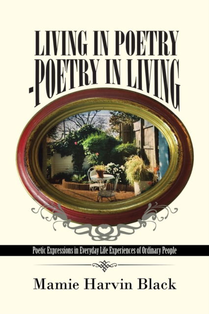 Living in Poetry-Poetry in Living - Mamie Harvin Black - Kirjat - iUniverse - 9781491788578 - tiistai 22. maaliskuuta 2016