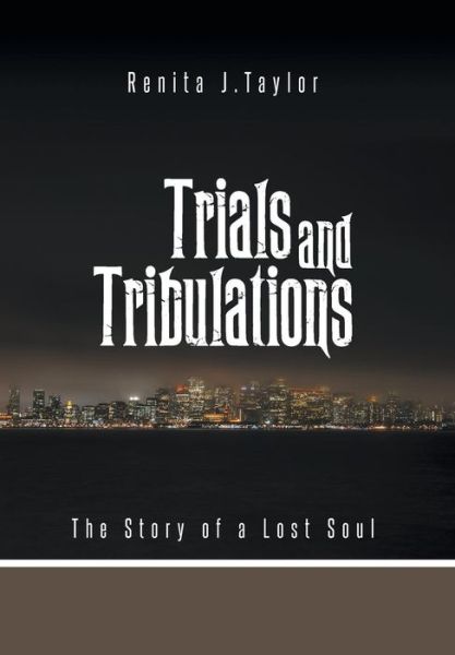 Cover for Renita J Taylor · Trials and Tribulations: the Story of a Lost Soul (Hardcover Book) (2014)