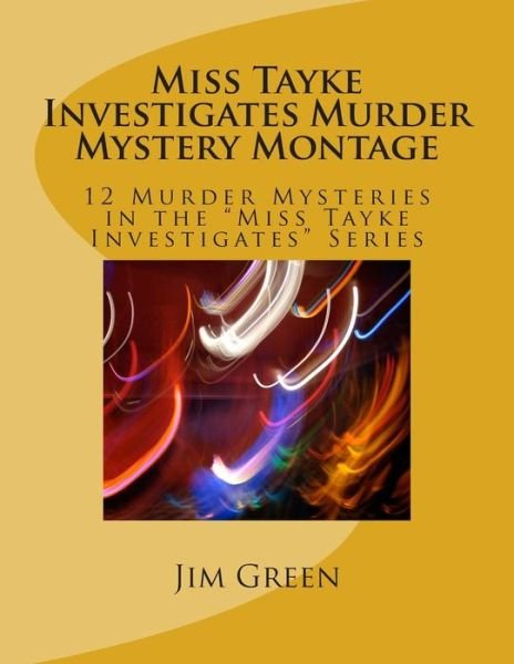 Cover for Jim Green · Miss Tayke Investigates Murder Mystery Montage: 12 Murder Mysteries in the (Taschenbuch) (2013)