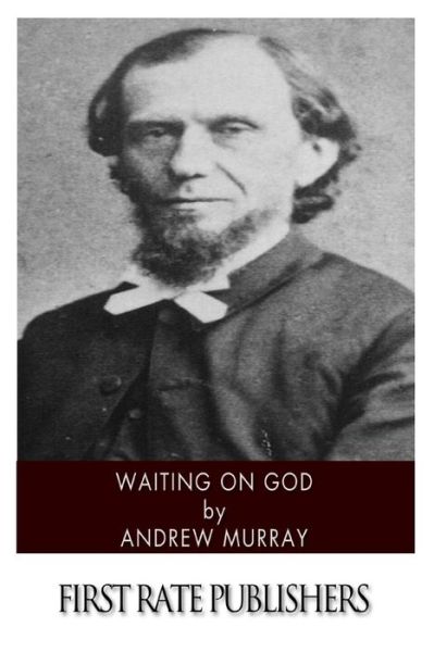 Waiting on God - Andrew Murray - Books - Createspace - 9781494451578 - December 11, 2013