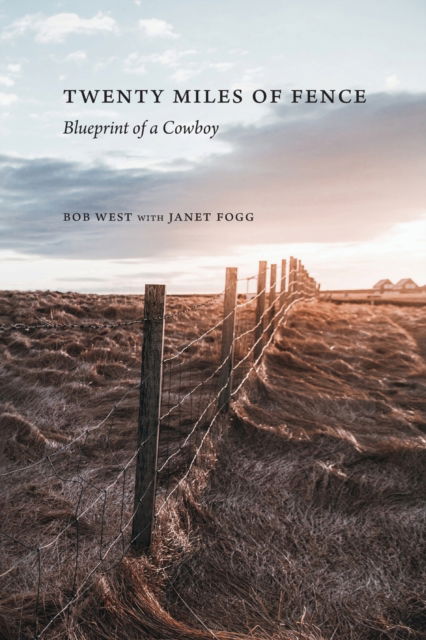 Cover for Bob West · Twenty Miles of Fence: Blueprint of a Cowboy (Paperback Book) (2023)
