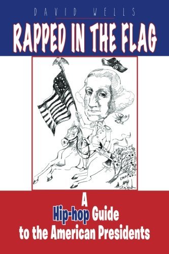 Cover for David Wells · Rapped in the Flag: a Hip-hop Guide to the American Presidents (Paperback Bog) (2014)