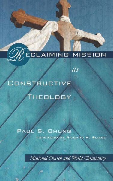 Cover for Paul S Chung · Reclaiming Mission as Constructive Theology (Hardcover Book) (2012)