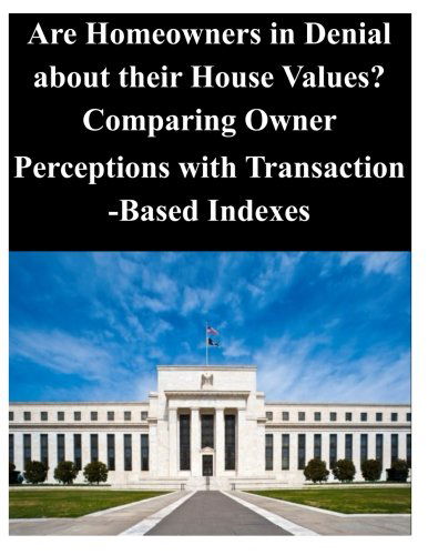 Cover for Federal Reserve Board · Are Homeowners in Denial About Their House Values ? Comparing Owner Perceptions with Transaction-based Indexes (Paperback Book) (2014)