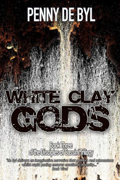 Cover for Penny De Byl · White Clay Gods: Book Three of the Disciples of Cassini Trilogy (Volume 3) (Paperback Book) (2014)