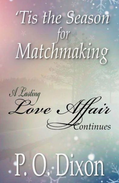 'tis the Season for Matchmaking: a Lasting Love Affair Continues - P O Dixon - Książki - Createspace - 9781503111578 - 18 grudnia 2014