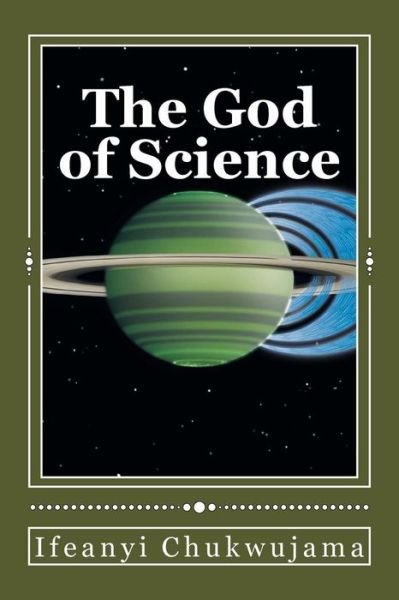 Cover for Ifeanyi Chukwujama · The God of Science: the Bible Was Science Before the World Coined the Word Science (Paperback Bog) (2014)
