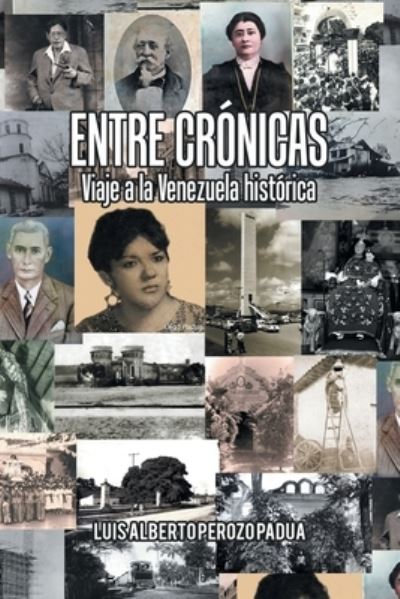 Cover for Luis Alberto Perozo Padua · Entre Cronicas Viaje a La Venezuela Historica (Paperback Book) (2020)