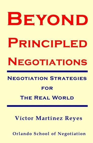 Victor Martinez Reyes · Beyond Principled Negotiations: Negotiation Strategies for the Real World (Pocketbok) (2015)
