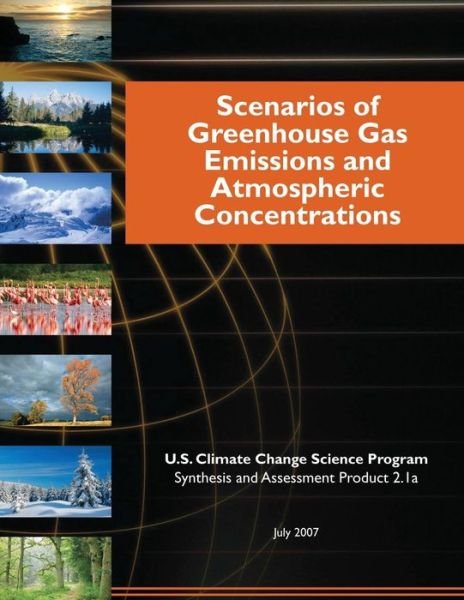 Scenarios of Greenhouse Gas Emissions and Atmospheric Concentrations (Sap 2.1a) - U S Climate Change Science Program - Livros - Createspace - 9781507829578 - 3 de fevereiro de 2015