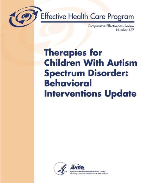 Cover for Agency for Healthcare Resea and Quality · Therapies for Children with Autism Spectrum Disorder: Behavioral Interventions Update (Paperback Book) (2015)