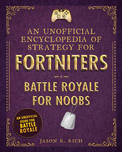 Cover for Jason R. Rich · An Unofficial Encyclopedia of Strategy for Fortniters: Battle Royale for Noobs - Encyclopedias for Fortniters (Hardcover Book) (2019)