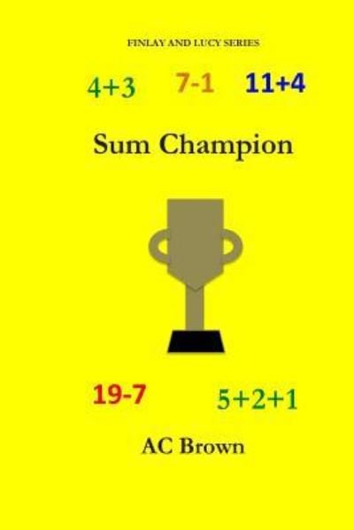 Sum Champion - Ac Brown - Bøger - Createspace Independent Publishing Platf - 9781511820578 - 18. maj 2015