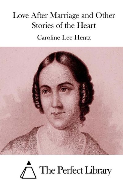 Cover for Caroline Lee Hentz · Love After Marriage and Other Stories of the Heart (Paperback Book) (2015)