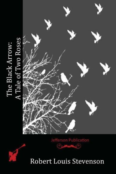 The Black Arrow: a Tale of Two Roses - Robert Louis Stevenson - Books - Createspace - 9781512162578 - May 11, 2015