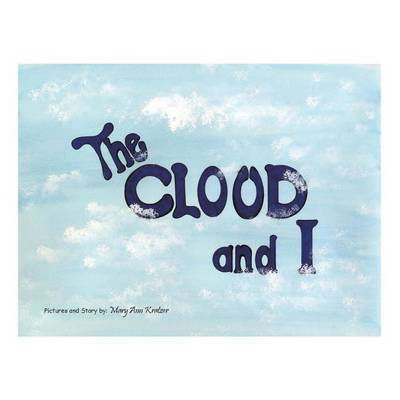 The Cloud and I - Mary Ann Kratzer - Books - Xlibris Corporation - 9781514407578 - September 23, 2015