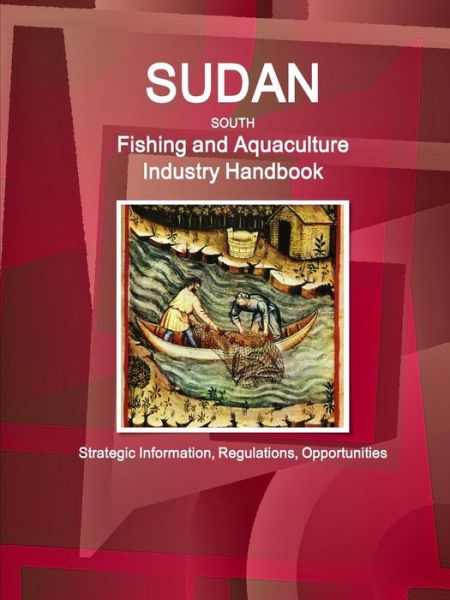 Cover for Inc Ibp · Sudan South Fishing and Aquaculture Industry Handbook (Paperback Book) (2016)