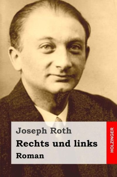 Rechts Und Links: Roman - Joseph Roth - Books - Createspace - 9781515187578 - July 23, 2015