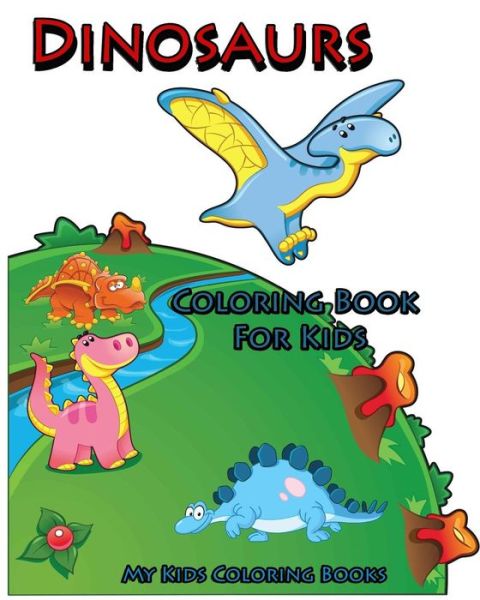 Cover for My Kids Coloring Books · Coloring Book for Kids: Dinosaurs Coloring Book for Kids: Creative Haven Coloring Books: Coloring Book for Kindergarten and Kids (Paperback Book) (2015)