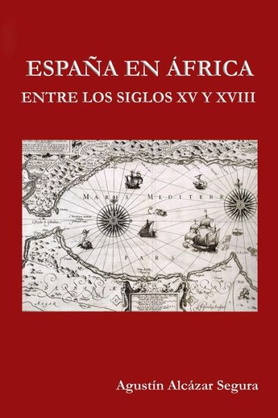 Cover for Agustin Alcazar Segura · Espana en Africa entre los Siglos XV y XVIII (Paperback Book) (2015)