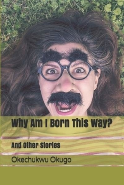 Cover for Okechukwu Okugo · Why Am I Born This Way? (Pocketbok) (2017)