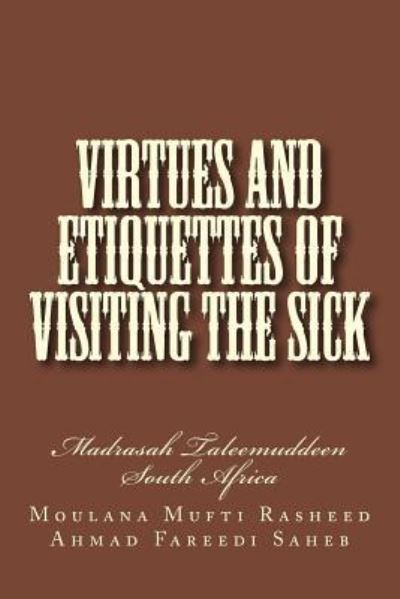 Cover for Moulana Mufti Rasheed Ahmad Fareedi Saheb · Virtues and Etiquettes of Visiting the Sick (Paperback Book) (2016)