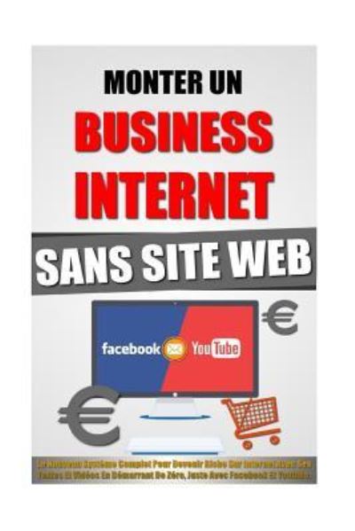 Monter Un Business Internet Sans Site Web - Remy Roulier - Books - Createspace Independent Publishing Platf - 9781523825578 - February 2, 2016