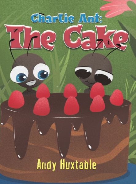 Cover for Andy Huxtable · Charlie Ant: The Cake (Hardcover Book) (2020)