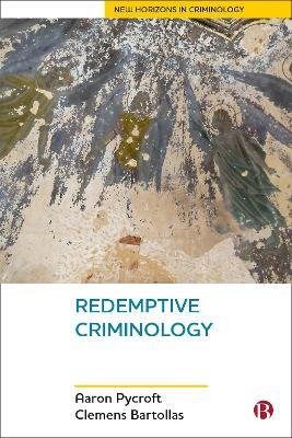 Cover for Pycroft, Aaron (Institute of Criminal Justice Studies, University of Portsmouth) · Redemptive Criminology - New Horizons in Criminology (Taschenbuch) (2023)