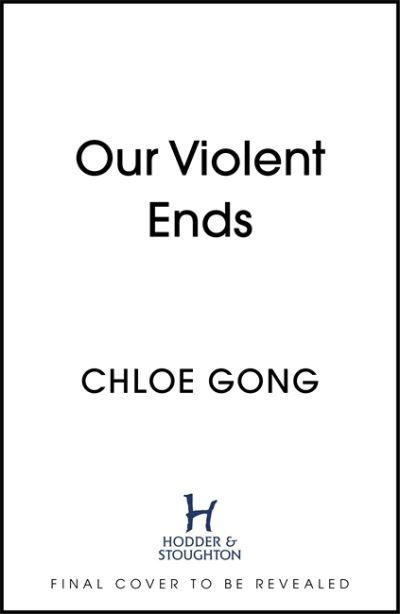 Our Violent Ends: the unputdownable, thrilling sequel to the astonishing fantasy romance These Violent Delights - Chloe Gong - Bøger - Hodder & Stoughton - 9781529344578 - 16. november 2021