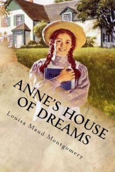 Anne's House of Dreams - Lucy Maud Montgomery - Bøger - Createspace Independent Publishing Platf - 9781534814578 - 21. juni 2016
