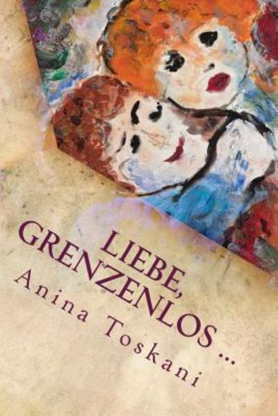 Cover for Anina Toskani · Liebe, grenzenlos ... (Paperback Book) (2016)