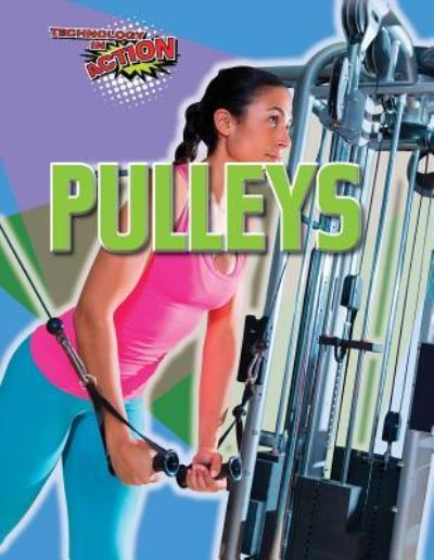 Pulleys - Louise A Spilsbury - Books - PowerKids Press - 9781538337578 - July 30, 2018