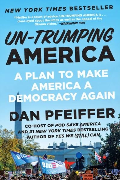 Cover for Dan Pfeiffer · Un-Trumping America: A Plan to Make America a Democracy Again (Paperback Book) (2021)
