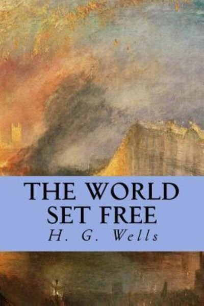 The World Set Free - H G Wells - Książki - Createspace Independent Publishing Platf - 9781539327578 - 4 października 2016