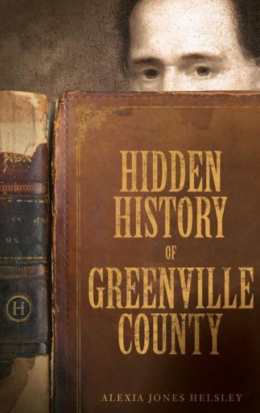 Cover for Alexia Jones Helsley · Hidden History of Greenville County (Hardcover Book) (2009)