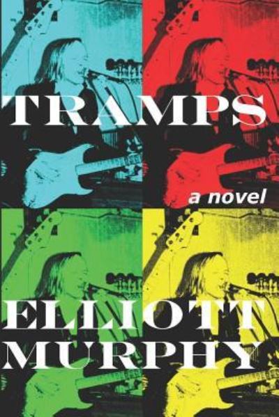 Tramps - Elliott Murphy - Kirjat - Createspace Independent Publishing Platf - 9781541380578 - tiistai 26. maaliskuuta 2019