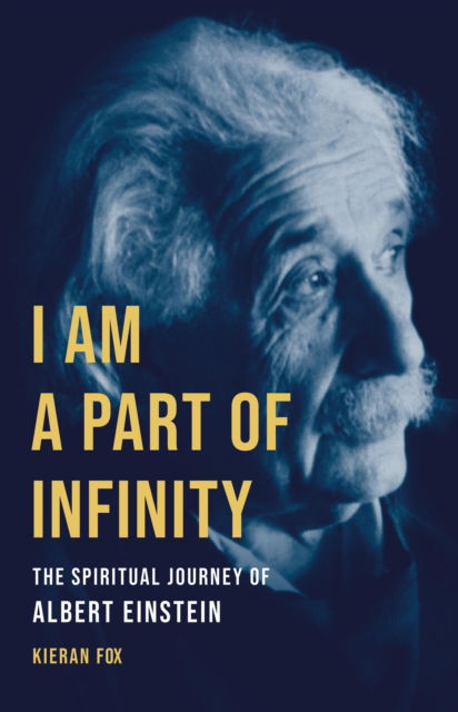 Cover for Kieran Fox · I Am a Part of Infinity: The Spiritual Journey of Albert Einstein (Hardcover Book) (2025)