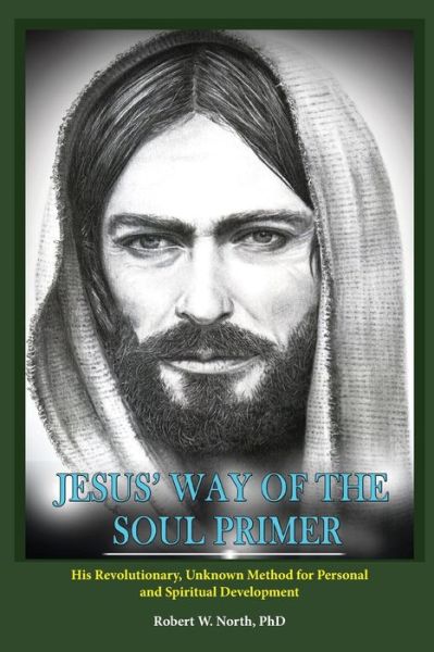 Jesus' Way of the Soul Primer - Robert North - Książki - Createspace Independent Publishing Platf - 9781543117578 - 2 marca 2017