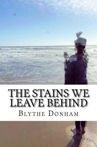 Cover for Blythe Donham · The Stains We Leave Behind (Paperback Book) (2017)