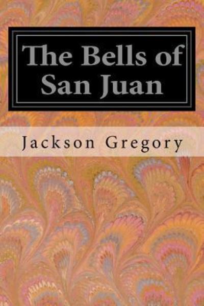 Cover for Jackson Gregory · The Bells of San Juan (Paperback Bog) (2017)