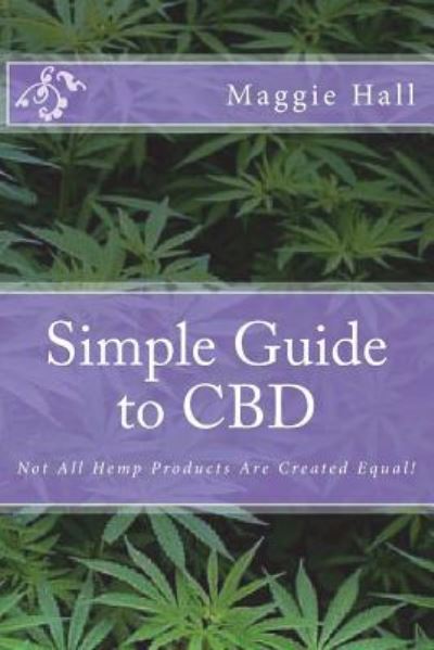 Simple Guide to CBD - Maggie Hall - Libros - Createspace Independent Publishing Platf - 9781548282578 - 10 de julio de 2017