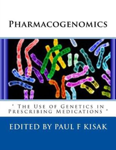 Pharmacogenomics - Paul F Kisak - Livros - Createspace Independent Publishing Platf - 9781548521578 - 1 de julho de 2017